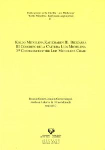 III Congreso de la Cátedra Luis Michelena. Ricardo Gómez, Joaquín Gorrochategui, Joseba A. Lakarra & Céline Mounole (arg./eds.) ISBN: 978-84-9860-911-0