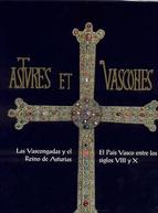 ASTURES ET VASCONES: LAS VASCONGADAS Y EL REINO DE ASTURIAS. EL P AIS VASCO ENTRE LOS SIGLOS VIII Y X (EN PAPEL) ARMANDO BESGA MARROQUIN , AUTOR-EDITOR, 2003